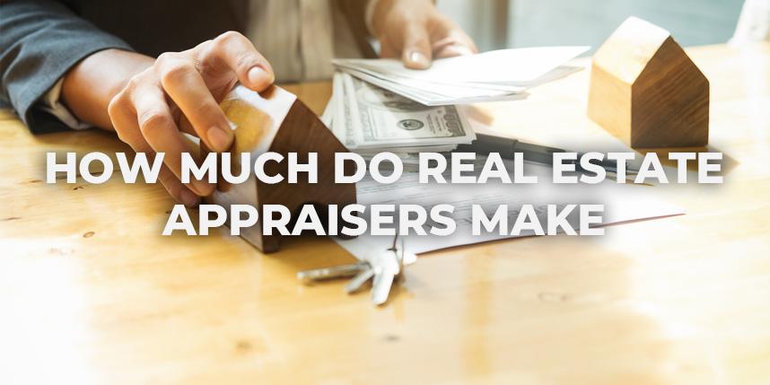 How Much Do Real Estate Appraisers Make